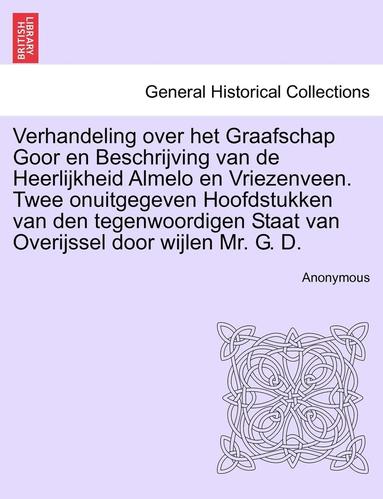 bokomslag Verhandeling Over Het Graafschap Goor En Beschrijving Van de Heerlijkheid Almelo En Vriezenveen. Twee Onuitgegeven Hoofdstukken Van Den Tegenwoordigen Staat Van Overijssel Door Wijlen Mr. G. D.