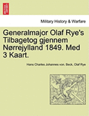 bokomslag Generalmajor Olaf Rye's Tilbagetog Gjennem Norrejylland 1849. Med 3 Kaart.
