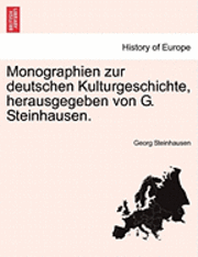 Monographien Zur Deutschen Kulturgeschichte, Herausgegeben Von G. Steinhausen. 1