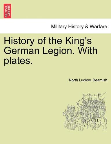 bokomslag History of the Kings German Legion with Plates