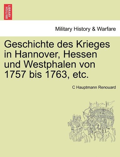 bokomslag Geschichte des Krieges in Hannover, Hessen und Westphalen von 1757 bis 1763, etc. Dritter Band