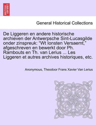 bokomslag De Liggeren en andere historische archieven der Antwerpsche Sint-Lucasgilde onder zinspreuk