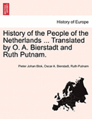 Pieter Johan Blok, Oscar A. Bierstadt - History of the People of the Netherlands ... Translated by O. A. Bierstadt and Ruth Putnam. Part II, Häftad