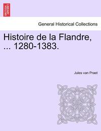 bokomslag Histoire de La Flandre, ... 1280-1383.