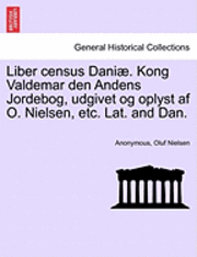 Anonymous, Oluf Nielsen - Liber Census Daniae. Kong Valdemar Den Andens Jordebog, Udgivet Og Oplyst AF O. Nielsen, Etc. Lat. and Dan., Häftad