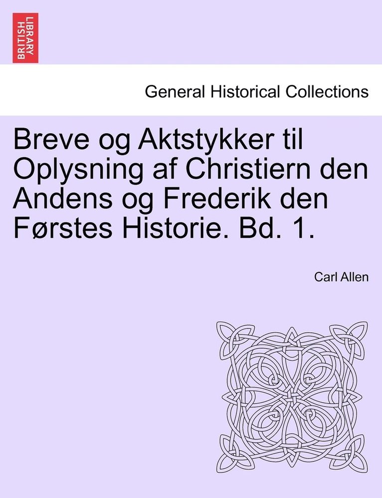 Carl Allen - Breve og Aktstykker til Oplysning af Christiern den Andens og Frederik den Førstes Historie. Bd. 1., Häftad