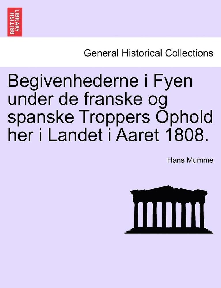 Begivenhederne I Fyen Under de Franske Og Spanske Troppers Ophold Her I Landet I Aaret 1808. 1