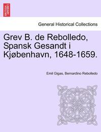 bokomslag Grev B. de Rebolledo, Spansk Gesandt I Kjobenhavn, 1648-1659.