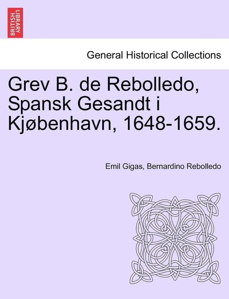 Emil Gigas, Bernardino Rebolledo - Grev B. de Rebolledo, Spansk Gesandt I Kjobenhavn, 1648-1659., Häftad