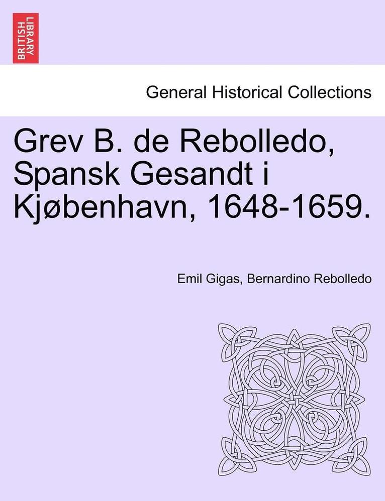 Grev B. de Rebolledo, Spansk Gesandt I Kjobenhavn, 1648-1659. 1