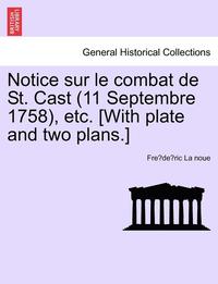 bokomslag Notice Sur Le Combat de St. Cast (11 Septembre 1758), Etc. [With Plate and Two Plans.]