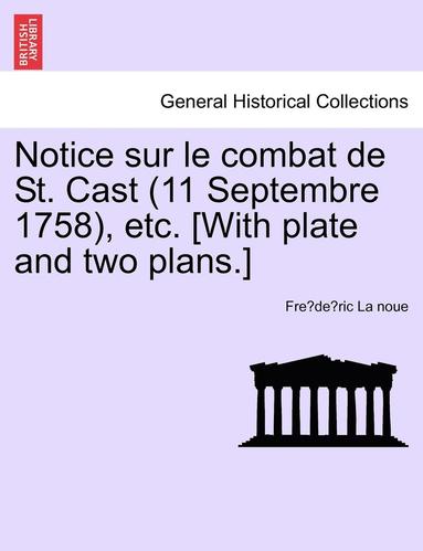 bokomslag Notice Sur Le Combat de St. Cast (11 Septembre 1758), Etc. [With Plate and Two Plans.]
