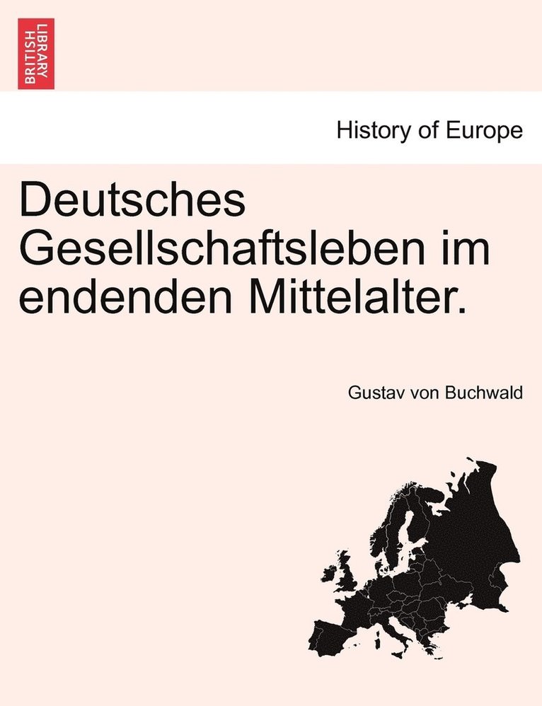 Deutsches Gesellschaftsleben im endenden Mittelalter. 1