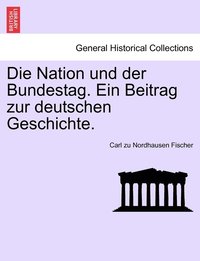 bokomslag Die Nation und der Bundestag. Ein Beitrag zur deutschen Geschichte.