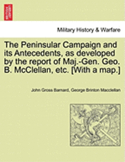 bokomslag The Peninsular Campaign and Its Antecedents, as Developed by the Report of Maj.-Gen. Geo. B. McClellan, Etc. [With a Map.]