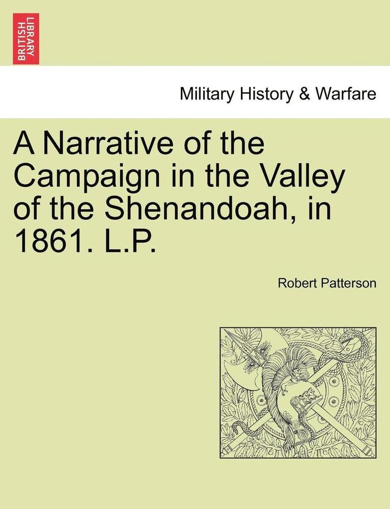 A Narrative of the Campaign in the Valley of the Shenandoah, in 1861. L.P. 1