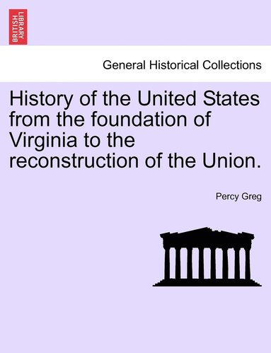 bokomslag History of the United States from the foundation of Virginia to the reconstruction of the Union.