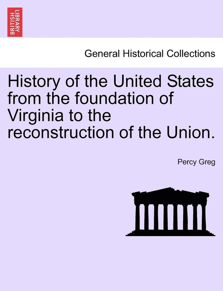 History of the United States from the foundation of Virginia to the reconstruction of the Union. 1