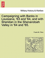 bokomslag Campaigning with Banks in Louisiana, '63 and '64, and with Sheridan in the Shenandoah Valley in '64 and '65.