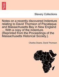 bokomslag Notes on a Recently Discovered Indenture Relating to David Thomson of Piscataqua and Massachusetts Bay in New England ... with a Copy of the Indenture. (Reprinted from the Proceedings of the