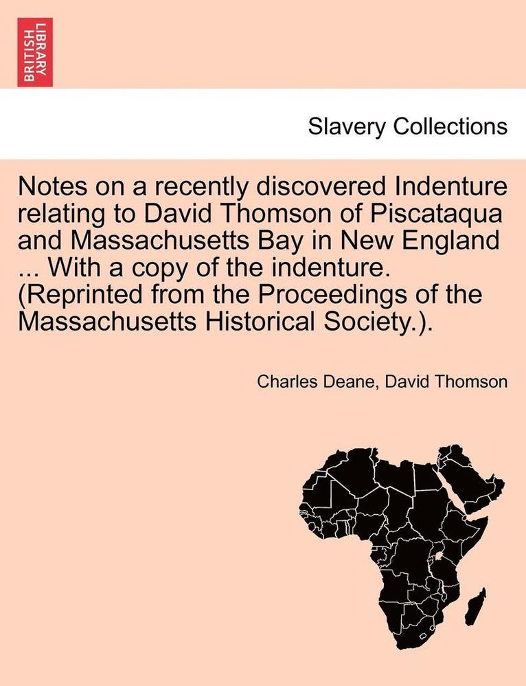 Notes on a Recently Discovered Indenture Relating to David Thomson of Piscataqua and Massachusetts Bay in New England ... with a Copy of the Indenture. (Reprinted from the Proceedings of the 1