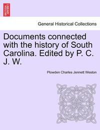 bokomslag Documents Connected with the History of South Carolina. Edited by P. C. J. W.