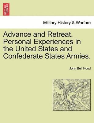 bokomslag Advance and Retreat. Personal Experiences in the United States and Confederate States Armies.