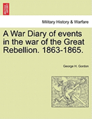 George H. Gordon - A War Diary of Events in the War of the Great Rebellion. 1863-1865., Häftad