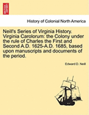 bokomslag Neill's Series of Virginia History. Virginia Carolorum: The Colony Under the Rule of Charles the First and Second A.D. 1625-A.D. 1685, Based Upon Manu