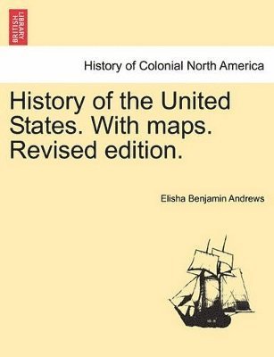 History of the United States. with Maps. Vol. II, Revised Edition. 1