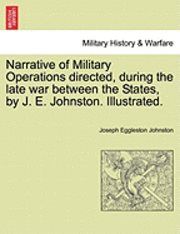 bokomslag Narrative of Military Operations directed, during the late war between the States, by J. E. Johnston. Illustrated.