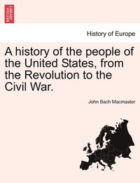 bokomslag A history of the people of the United States, from the Revolution to the Civil War.