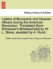 bokomslag Letters of Brunswick and Hessian Officers During the American Revolution. Translated [From Schloezer's Briefwechsel] by W. L. Stone, Assisted by A. Hund.