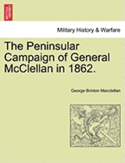 bokomslag The Peninsular Campaign of General McClellan in 1862.