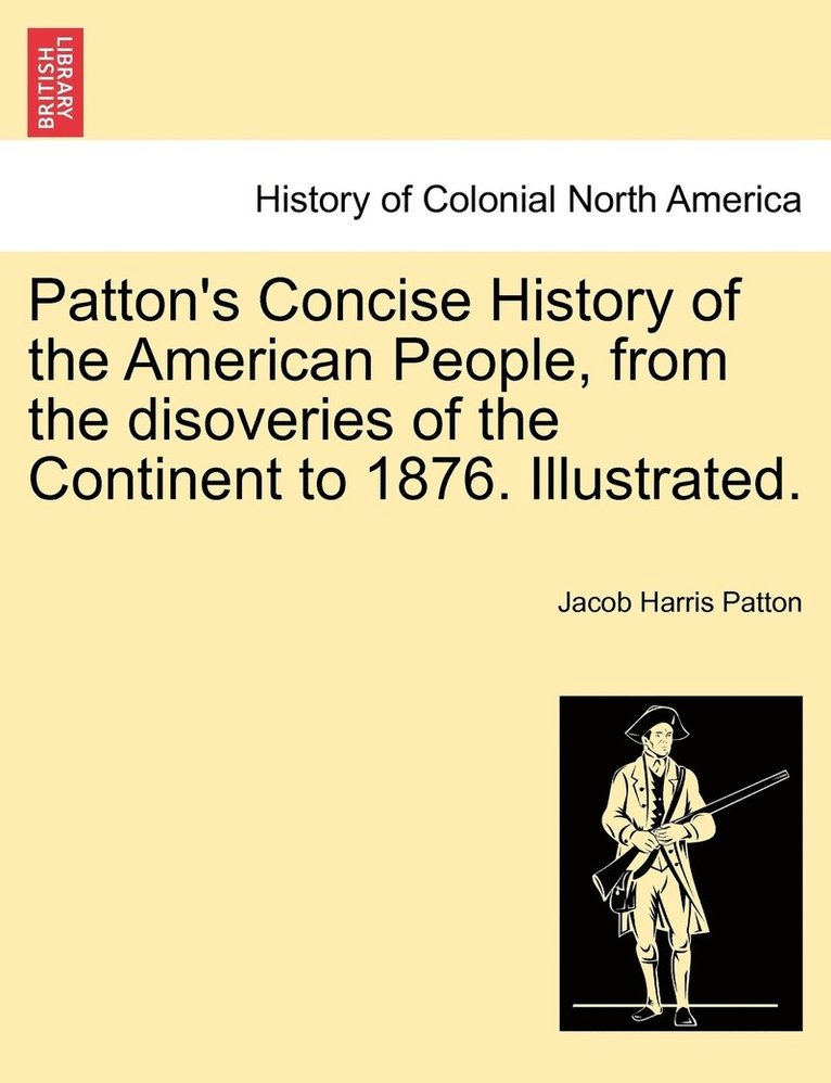 Jacob Harris Patton - Patton's Concise History of the American People, from the disoveries of the Continent to 1876. Illustrated., Häftad