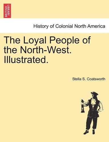 bokomslag Loyal People of the North-West. Illustrated.