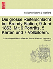 bokomslag Die Grosse Reiterschlacht Bei Brandy Station, 9 Juni 1863. Mit 6 Portrats, 5 Karten Und 7 Vollbildern.