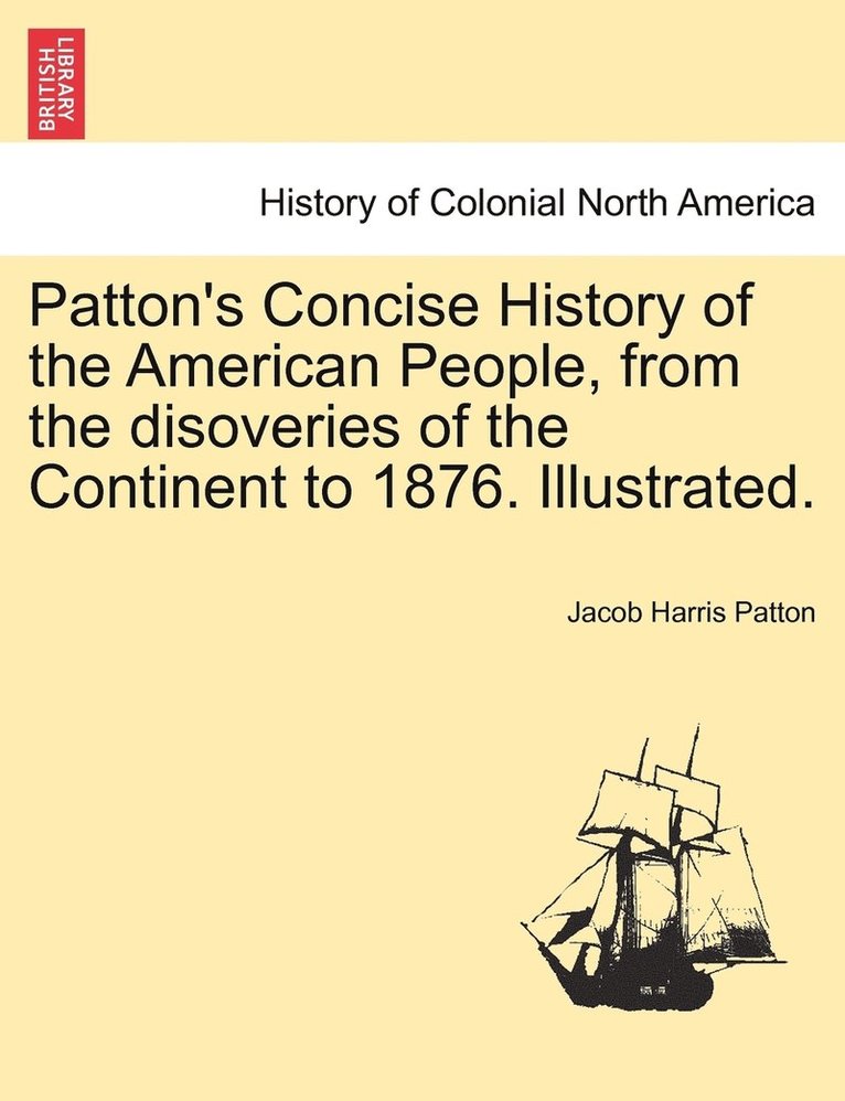 Patton's Concise History of the American People, from the disoveries of the Continent to 1876. Illustrated. Vol. II 1