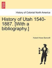 bokomslag History of Utah 1540-1887. [With a bibliography.]
