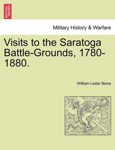 bokomslag Visits to the Saratoga Battle-Grounds, 1780-1880.