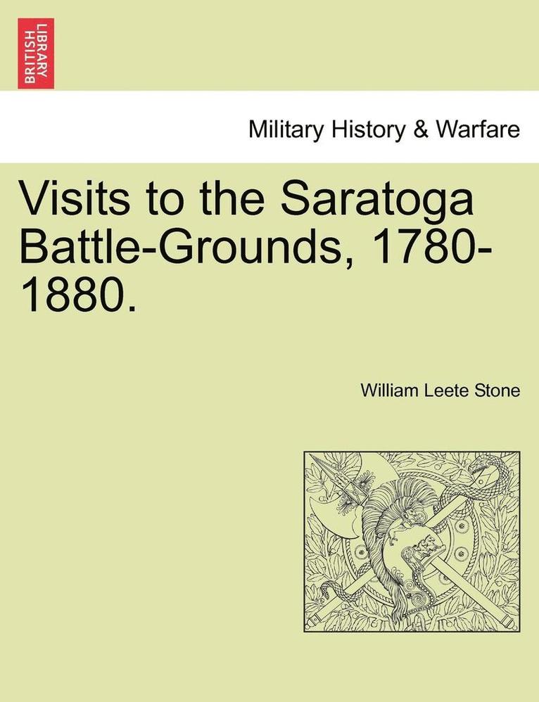 Visits to the Saratoga Battle-Grounds, 1780-1880. 1