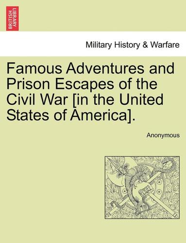 bokomslag Famous Adventures and Prison Escapes of the Civil War [In the United States of America].