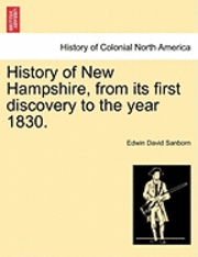 History of New Hampshire, from Its First Discovery to the Year 1830.