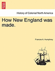 bokomslag How New England Was Made.