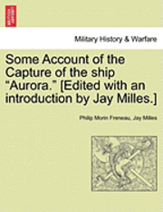 Philip Morin Freneau, Jay Milles - Some Account of the Capture of the Ship "Aurora." [Edited with an Introduction by Jay Milles.], Häftad