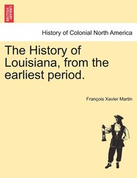 bokomslag The History of Louisiana, from the earliest period.