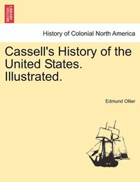 bokomslag Cassell's History of the United States. Illustrated.