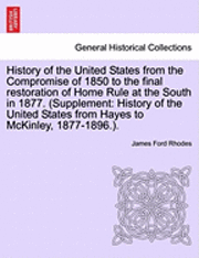 bokomslag History of the United States from the Compromise of 1850 to the Final Restoration of Home Rule at the South in 1877. (Supplement