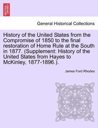 bokomslag History of the United States from the Compromise of 1850 to the final restoration of Home Rule at the South in 1877. (Supplement