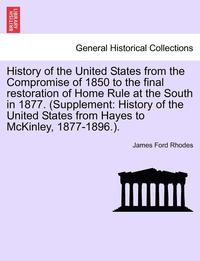 bokomslag History of the United States from the Compromise of 1850 to the Final Restoration of Home Rule at the South in 1877. (Supplement